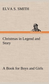 bokomslag Christmas in Legend and Story A Book for Boys and Girls