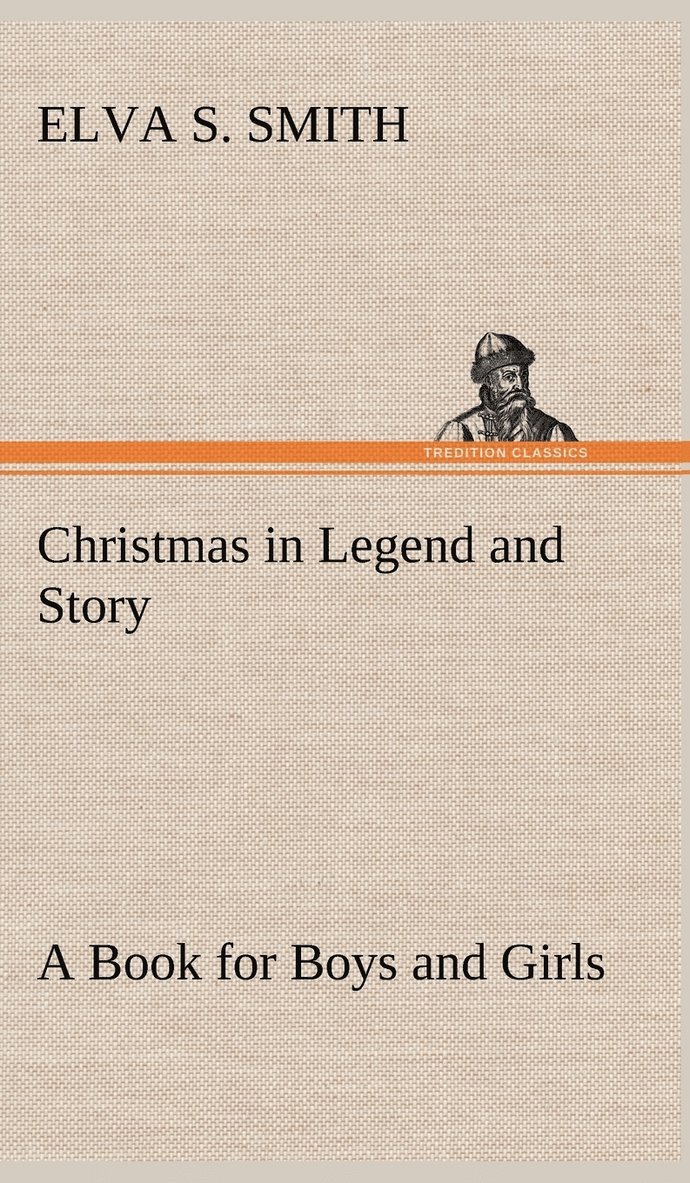 Elva S Smith, Elva S. Smith - Christmas in Legend and Story A Book for Boys and Girls, Inbunden