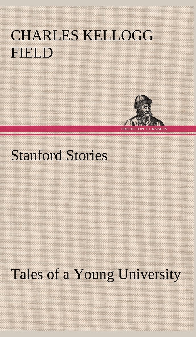 Charles K (Charles Kellogg) Field, Charles K. (Charles Kellogg) Field - Stanford Stories Tales of a Young University, Inbunden