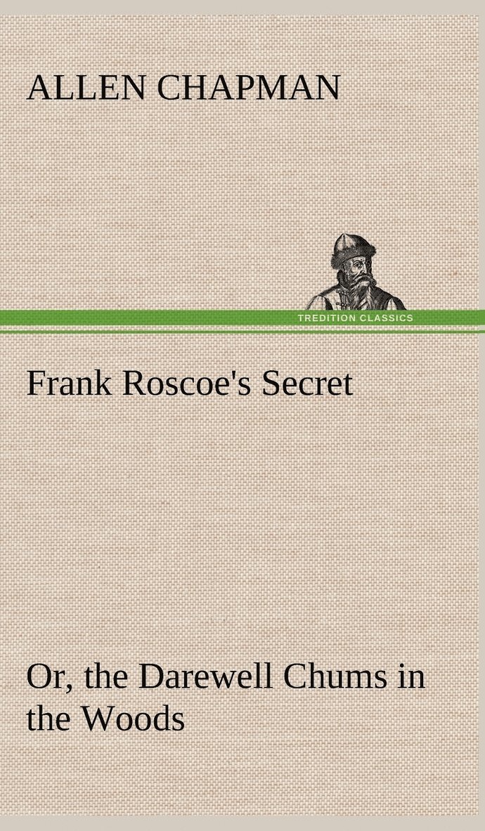 Frank Roscoe's Secret Or, the Darewell Chums in the Woods 1