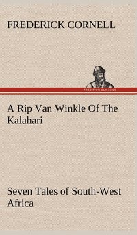 bokomslag Rip Van Winkle Of The Kalahari Seven Tales of South-West Africa