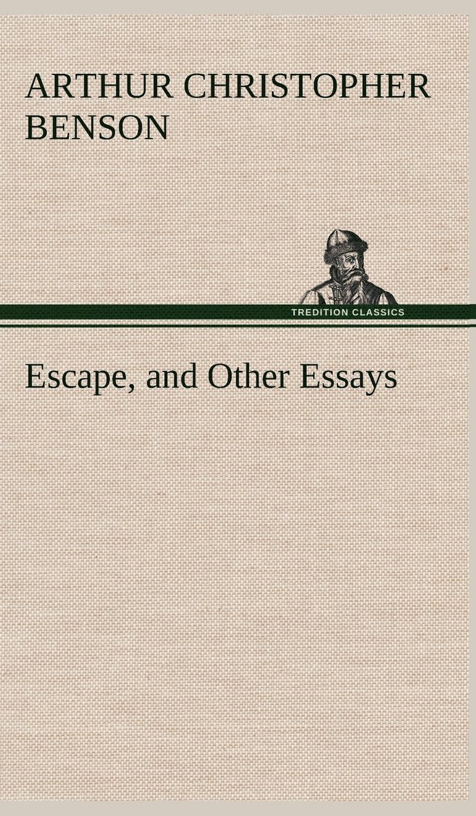 Arthur Christopher Benson - Escape, and Other Essays, Inbunden