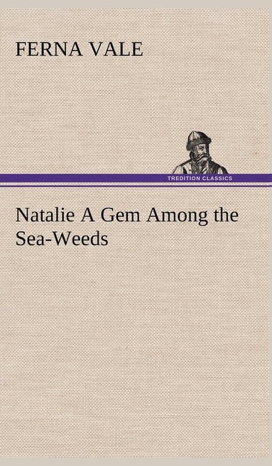 bokomslag Natalie A Gem Among the Sea-Weeds