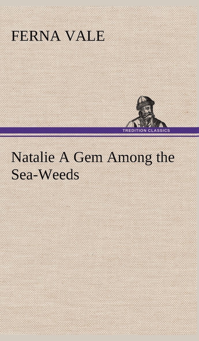 Natalie A Gem Among the Sea-Weeds 1