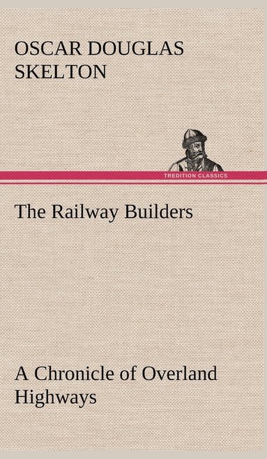 bokomslag The Railway Builders A Chronicle of Overland Highways