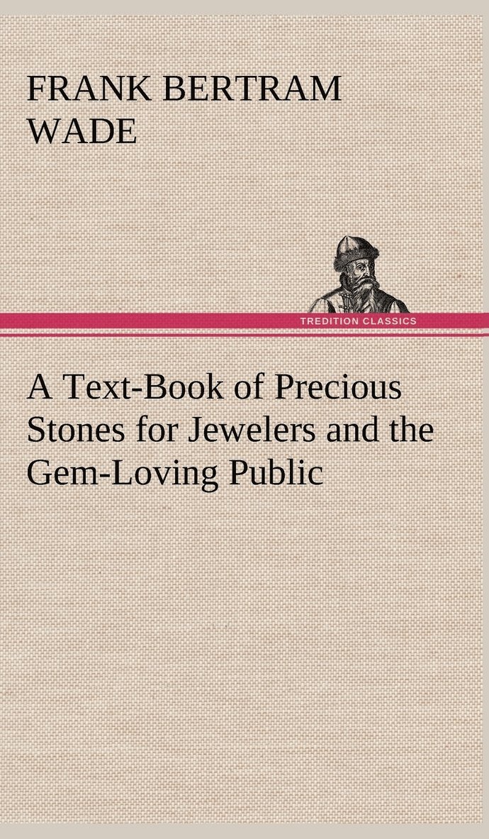 A Text-Book of Precious Stones for Jewelers and the Gem-Loving Public 1