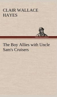 bokomslag The Boy Allies with Uncle Sam's Cruisers