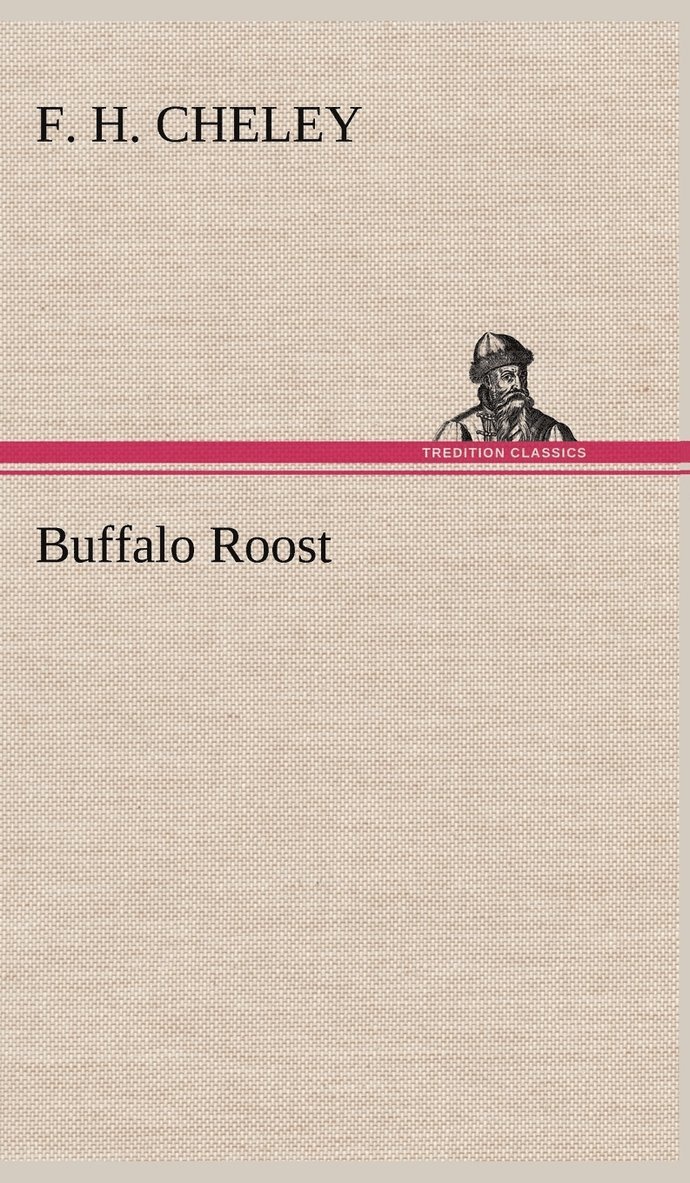 F H Cheley, F. H. Cheley - Buffalo Roost, Inbunden