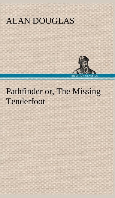 Alan Douglas - Pathfinder or, The Missing Tenderfoot, Inbunden