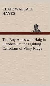 bokomslag The Boy Allies with Haig in Flanders Or, the Fighting Canadians of Vimy Ridge