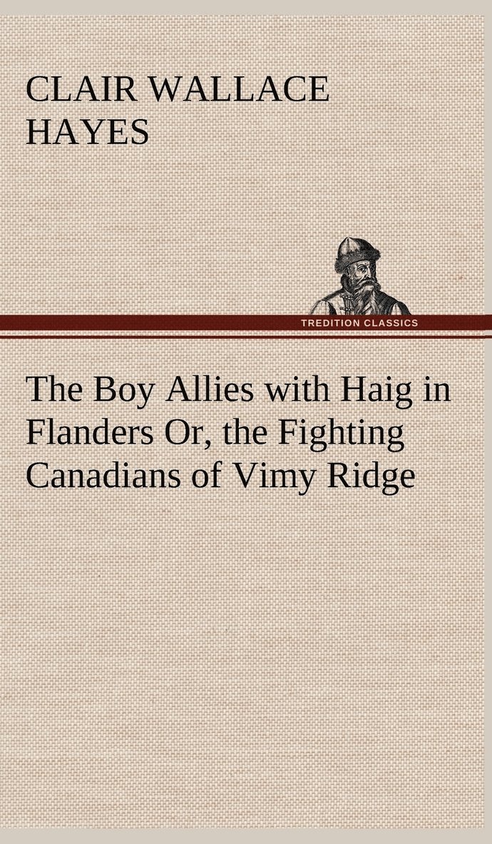 The Boy Allies with Haig in Flanders Or, the Fighting Canadians of Vimy Ridge 1