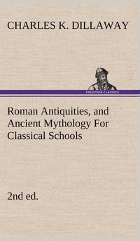bokomslag Roman Antiquities, and Ancient Mythology For Classical Schools (2nd ed)