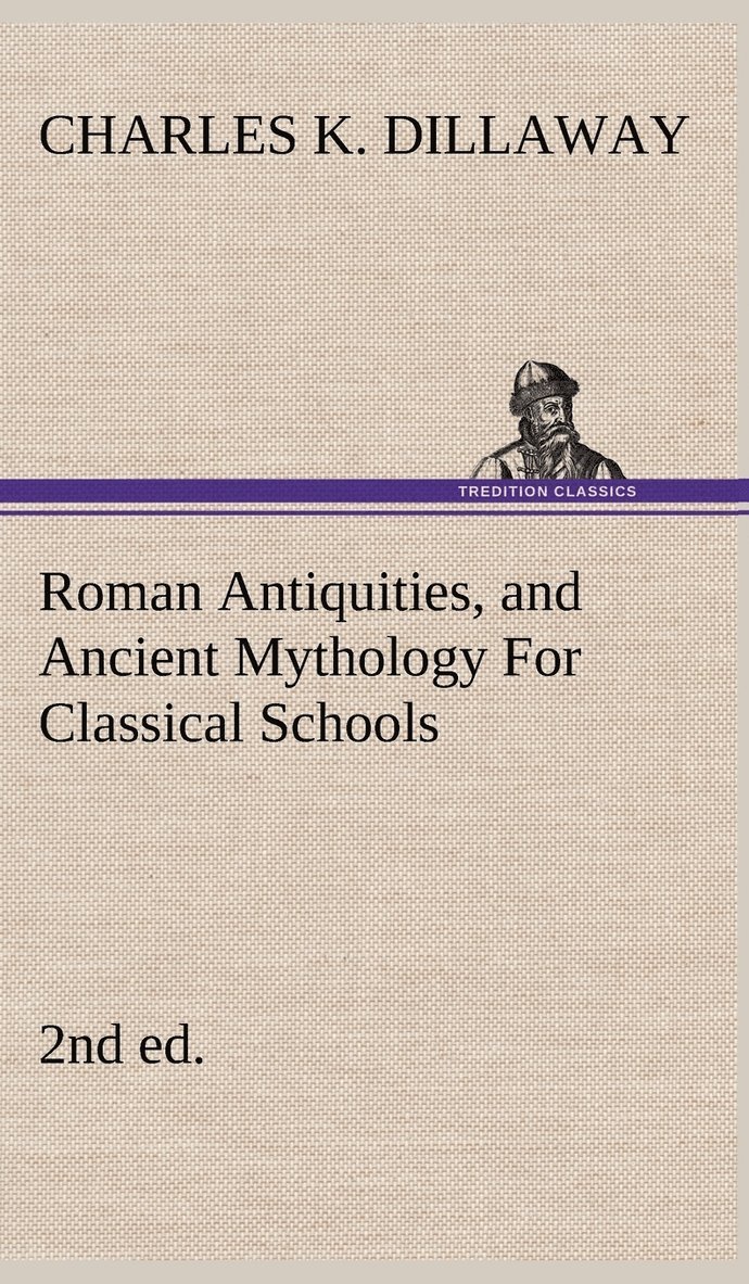 Charles K Dillaway, Charles K. Dillaway - Roman Antiquities, and Ancient Mythology For Classical Schools (2nd ed), Inbunden