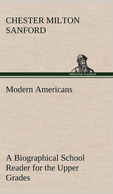 bokomslag Modern Americans A Biographical School Reader for the Upper Grades