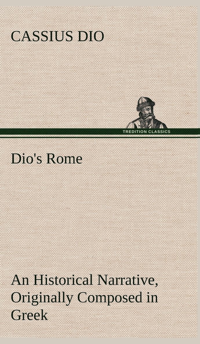 Cassius Dio - Dio's Rome, Volume 6 An Historical Narrative Originally Composed in Greek During The Reigns of Septimius Severus, Geta and Caracalla, Macrinus, Elagabalus And Alexander Severus, Inbunden
