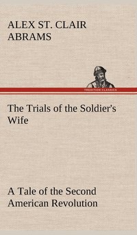 bokomslag Trials of the Soldier's Wife A Tale of the Second American Revolution