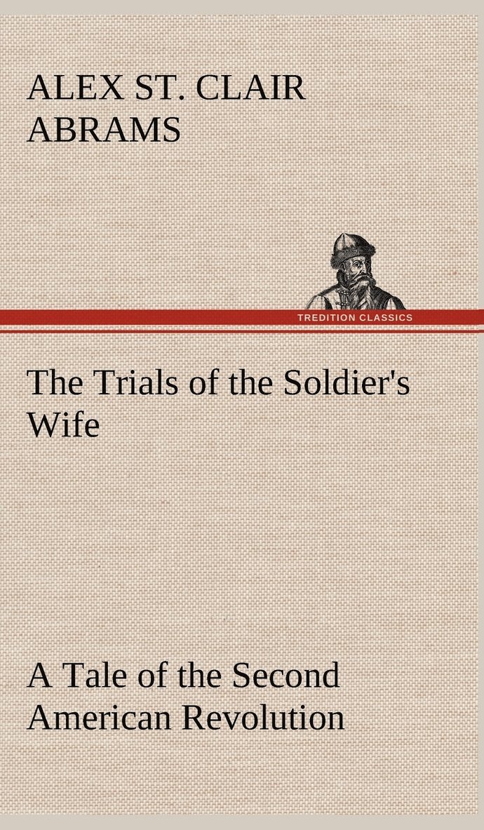 Trials of the Soldier's Wife A Tale of the Second American Revolution 1