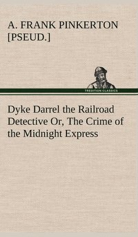 bokomslag Dyke Darrel the Railroad Detective Or, The Crime of the Midnight Express