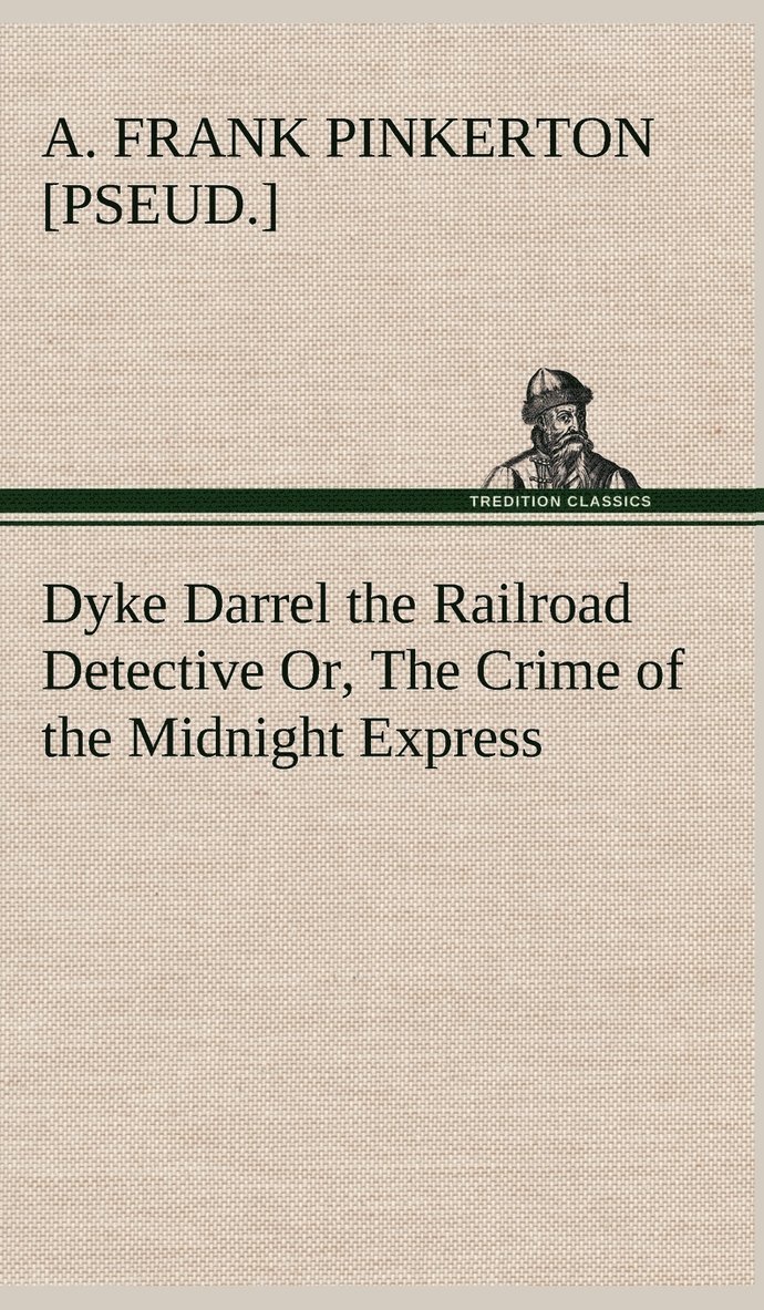 Dyke Darrel the Railroad Detective Or, The Crime of the Midnight Express 1