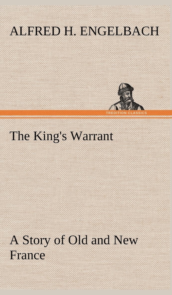 King's Warrant A Story of Old and New France