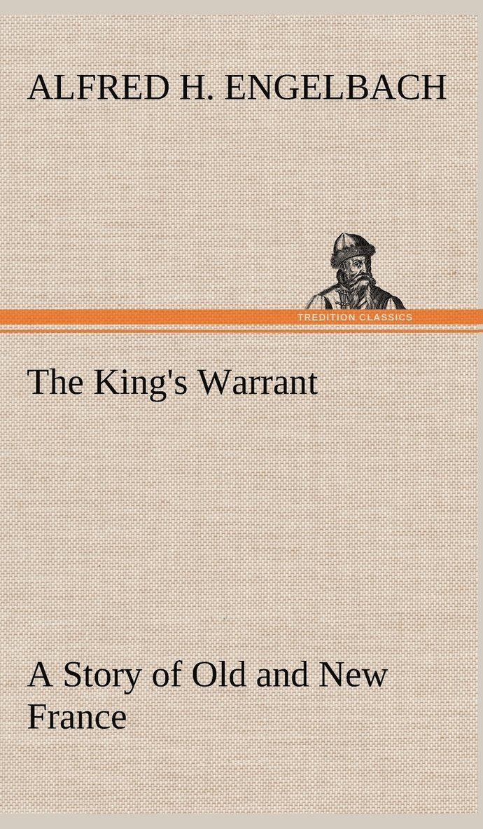 The King's Warrant A Story of Old and New France 1