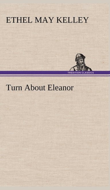 Ethel M (Ethel May) Kelley - Turn About Eleanor, Inbunden
