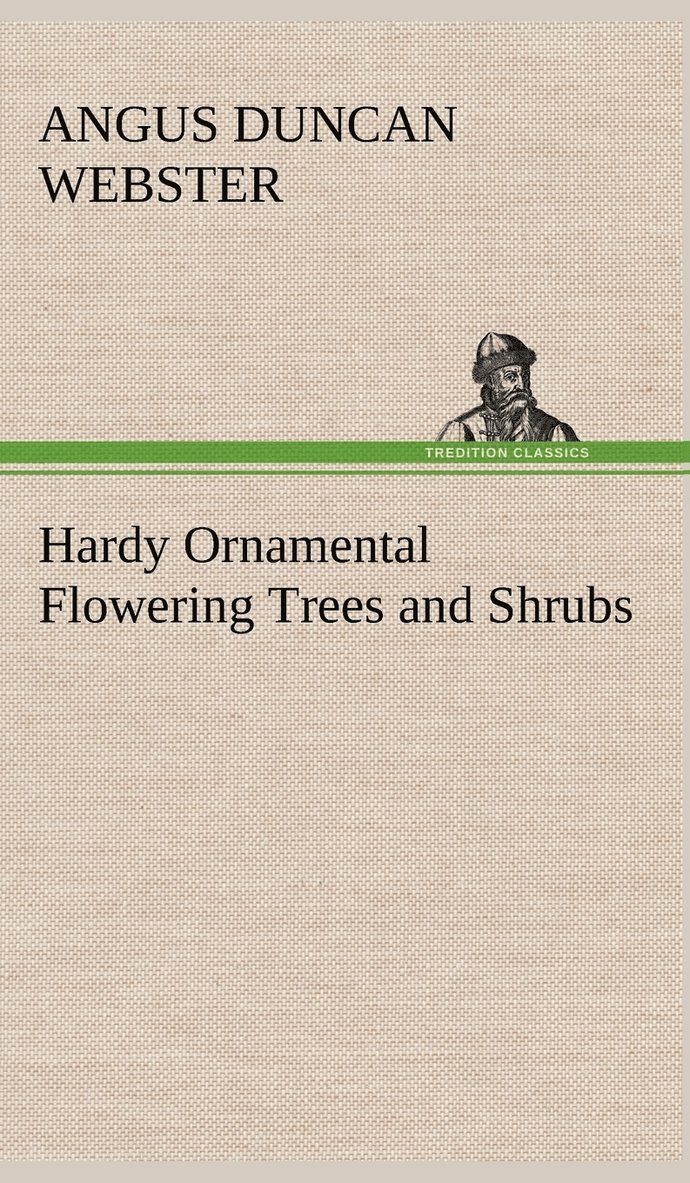 Angus Duncan Webster - Hardy Ornamental Flowering Trees and Shrubs, Inbunden