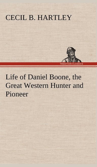 bokomslag Life of Daniel Boone, the Great Western Hunter and Pioneer