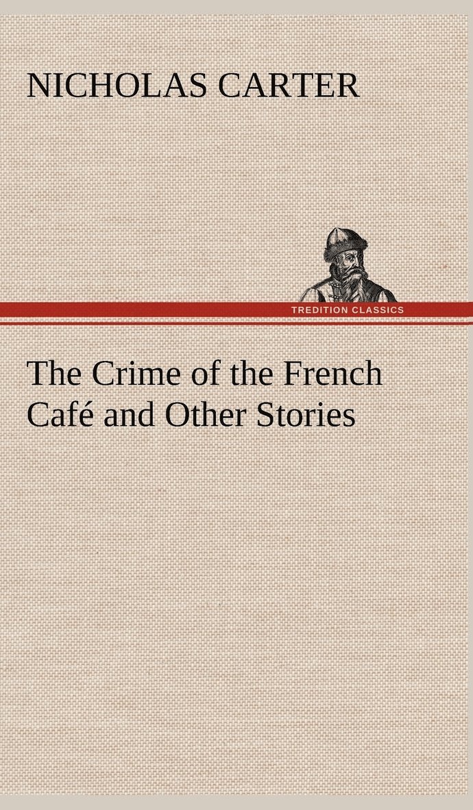 Nicholas Carter - Crime of the French Café and Other Stories, Inbunden