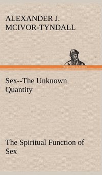 bokomslag Sex--The Unknown Quantity The Spiritual Function of Sex