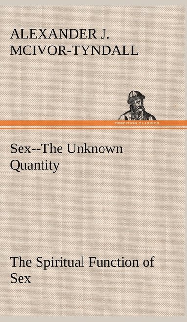 bokomslag Sex--The Unknown Quantity The Spiritual Function of Sex