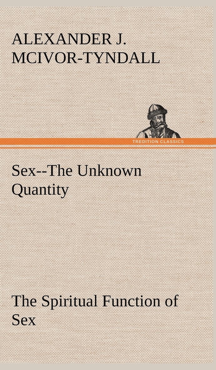 Sex--The Unknown Quantity The Spiritual Function of Sex 1