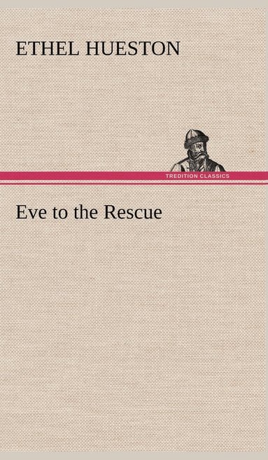 Ethel Hueston - Eve to the Rescue, Inbunden
