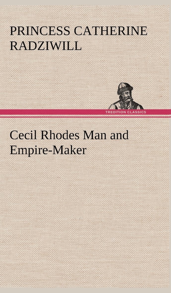 Cecil Rhodes Man and Empire-Maker 1