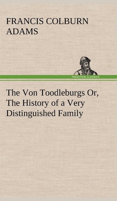 bokomslag The Von Toodleburgs Or, The History of a Very Distinguished Family