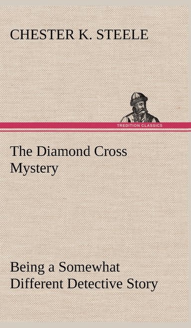 bokomslag The Diamond Cross Mystery Being a Somewhat Different Detective Story