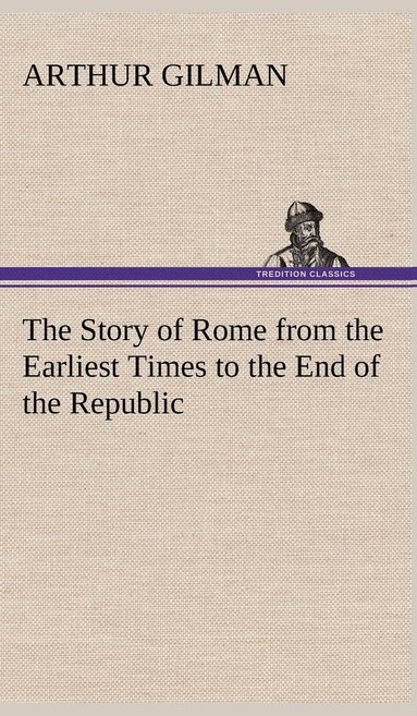 bokomslag Story of Rome from the Earliest Times to the End of the Republic