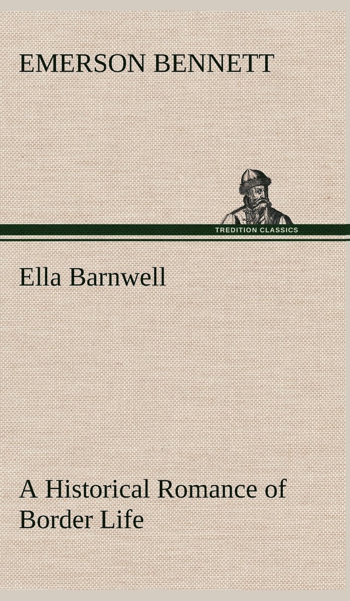 Ella Barnwell A Historical Romance of Border Life 1