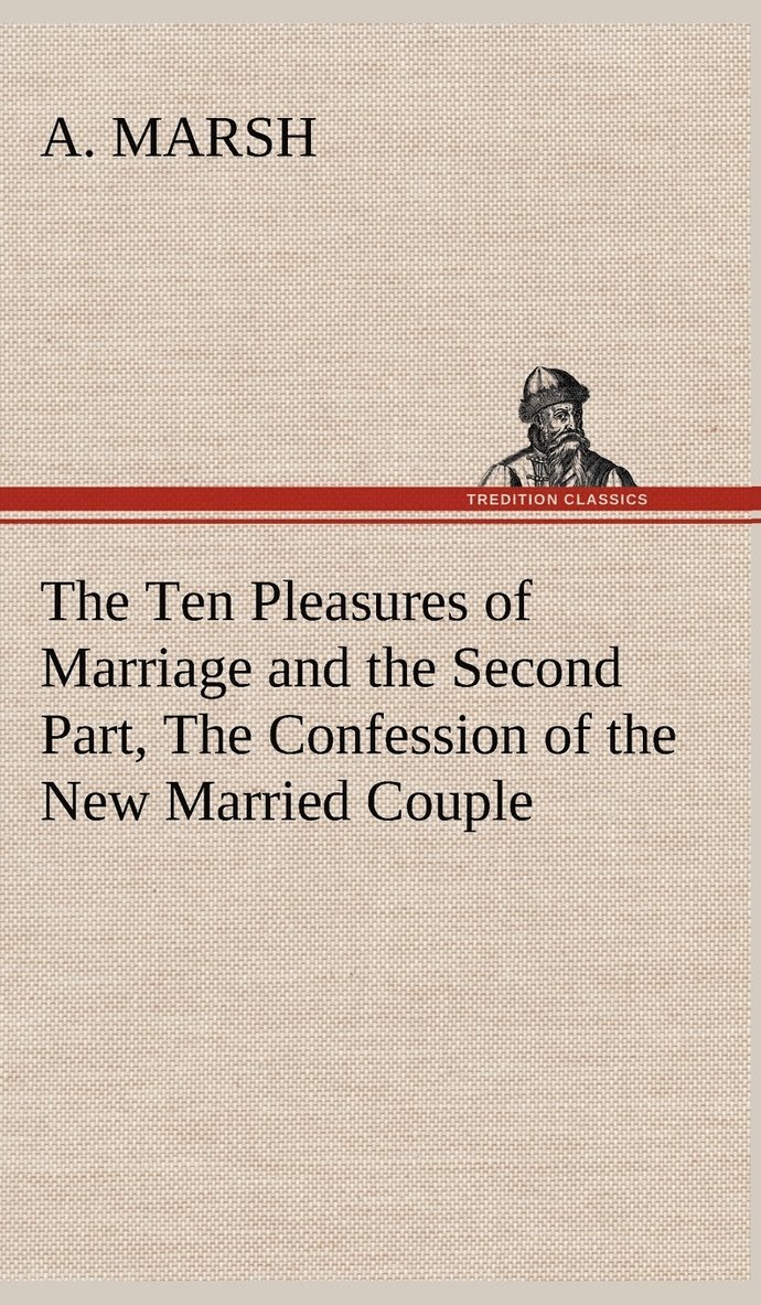 Ten Pleasures of Marriage and the Second Part, The Confession of the New Married Couple