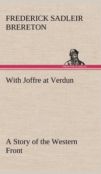 bokomslag With Joffre at Verdun A Story of the Western Front