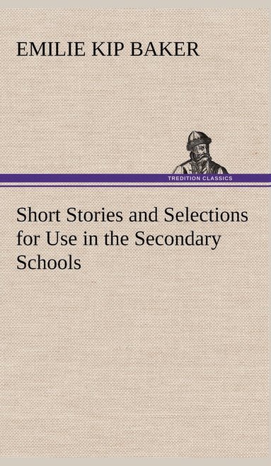 bokomslag Short Stories and Selections for Use in the Secondary Schools