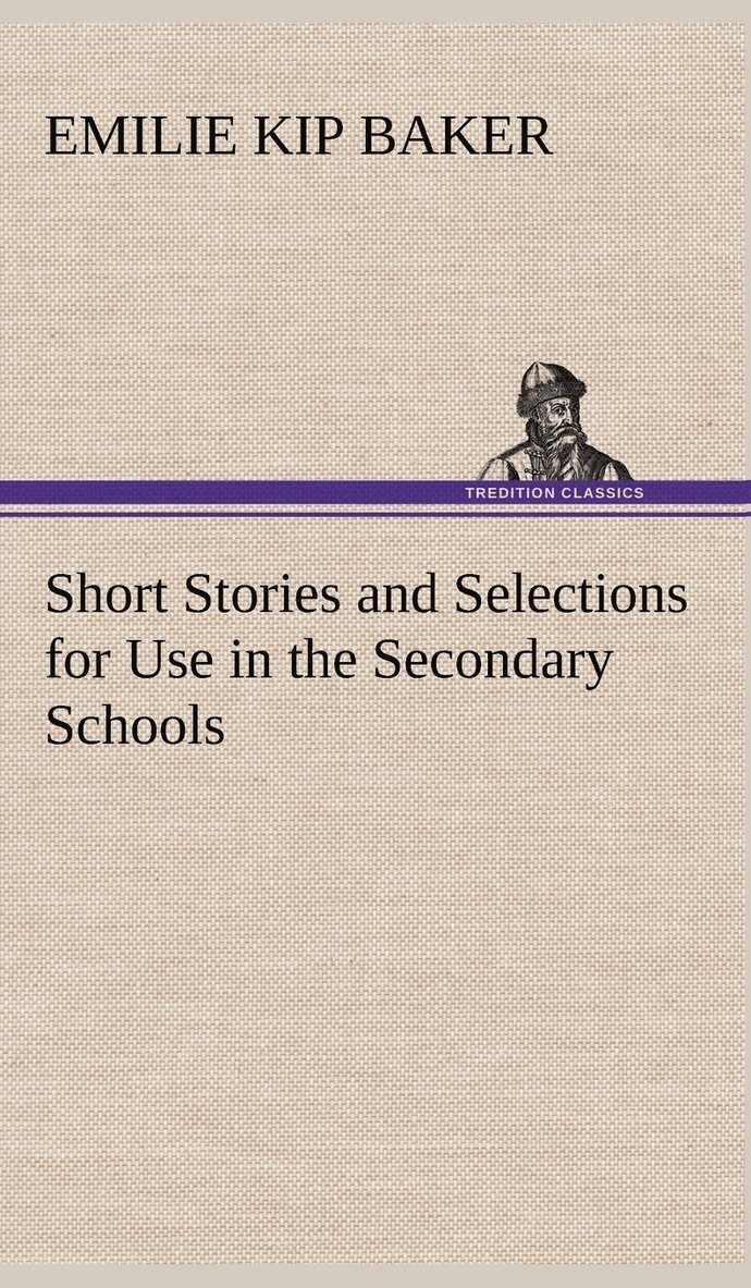 Short Stories and Selections for Use in the Secondary Schools 1