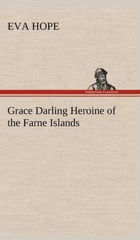bokomslag Grace Darling Heroine of the Farne Islands