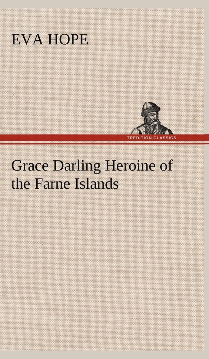 Grace Darling Heroine of the Farne Islands 1