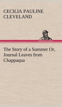 bokomslag Story of a Summer Or, Journal Leaves from Chappaqua