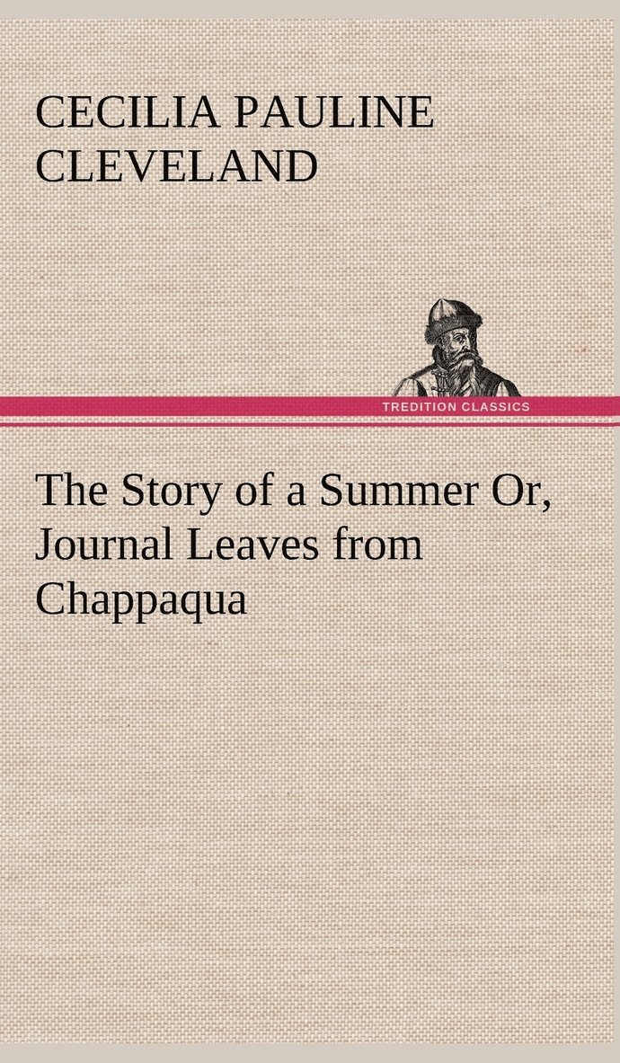 The Story of a Summer Or, Journal Leaves from Chappaqua 1