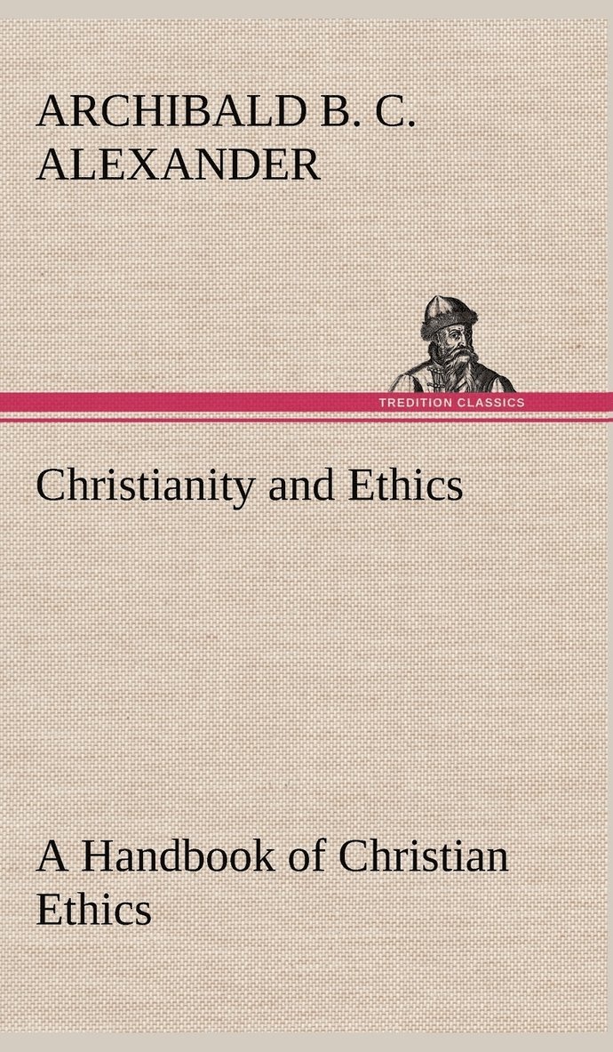 Archibald B C Alexander, Archibald B. C. Alexander - Christianity and Ethics A Handbook of Christian Ethics, Inbunden