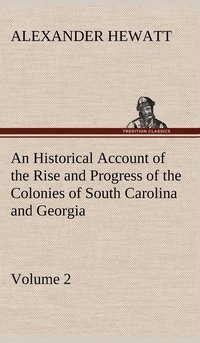 bokomslag An Historical Account of the Rise and Progress of the Colonies of South Carolina and Georgia, Volume 2
