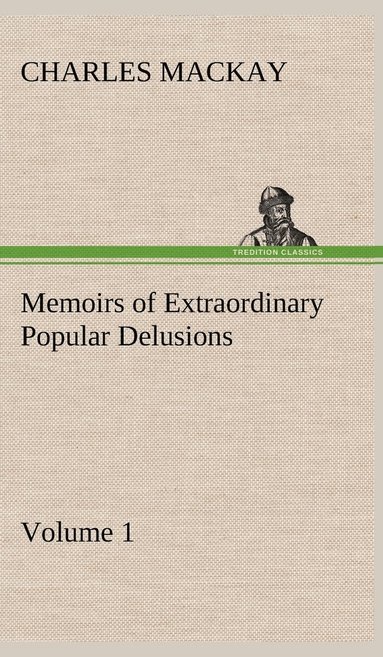 Charles MacKay - Memoirs of Extraordinary Popular Delusions - Volume 1, Inbunden