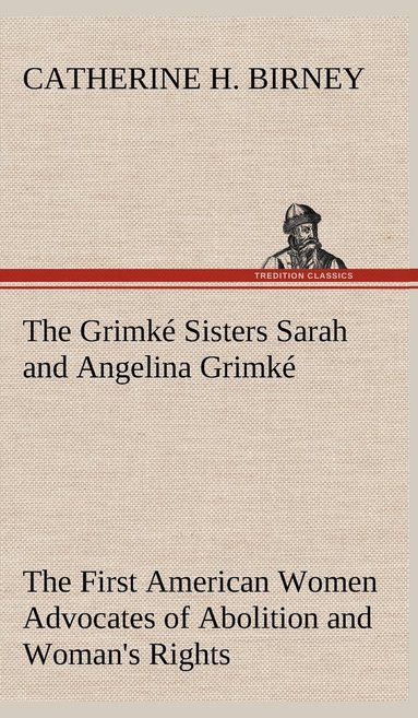 bokomslag The Grimk Sisters Sarah and Angelina Grimk